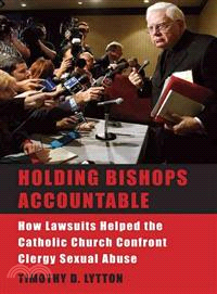 Holding Bishops Accountable ─ How Lawsuits Helped the Catholic Church Confront Clergy Sexual Abuse