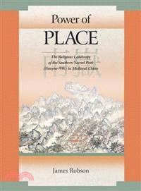 Power of Place ─ The Religious Landscape of the Southern Sacred Peak Nanyue in Medieval China