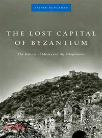 The Lost Capital of Byzantium ─ The History of Mistra and the Peloponnese