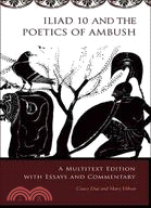 Iliad 10 and the Poetics of Ambush ─ A Multitext Edition With Essays and Commentary