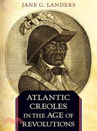 Atlantic Creoles in the Age of Revolutions