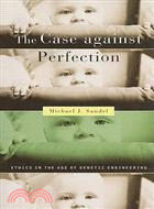 The Case Against Perfection ─ Ethics in the Age of Genetic Engineering