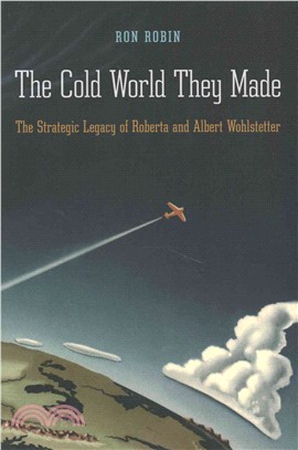 The Cold World They Made ─ The Strategic Legacy of Roberta and Albert Wohlstetter