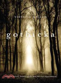 Gothicka—Vampire Heroes, Human Gods, and the New Supernatural