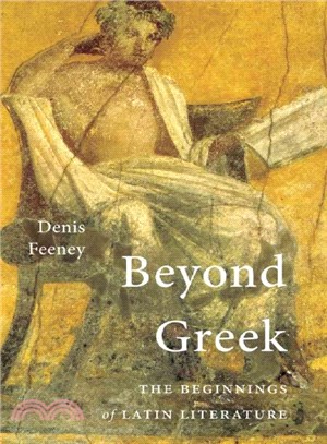 Beyond Greek :the beginnings of Latin literature /