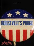 Roosevelt's Purge: How FDR Fought to Change the Democratic Party