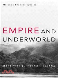 Empire and Underworld ─ Captivity in French Guiana