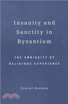 Insanity and Sanctity in Byzantium ─ The Ambiguity of Religious Experience
