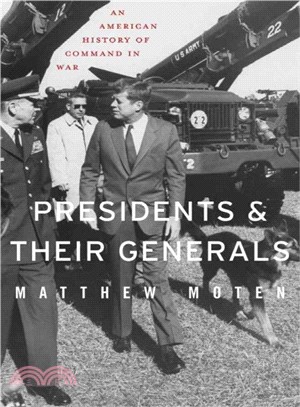 Presidents and Their Generals ─ An American History of Command in War
