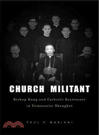 Church Militant ─ Bishop Kung and Catholic Resistance in Communist Shanghai