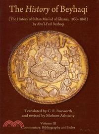 The History of Beyhaqi ─ The History of Sultan Masud of Ghazna, 1030-1041: Commentary, Bibliography and Index