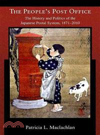 The People's Post Office ─ The History and Politics of the Japanese Postal System, 1871-2010
