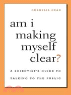 Am I Making Myself Clear? ─ A Scientist's Guide to Talking to the Public