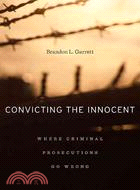 Convicting the Innocent ─ Where Criminal Prosecutions Go Wrong