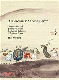 Anarchist Modernity ─ Cooperatism and Japanese-russian Intellectual Relations in Modern Japan