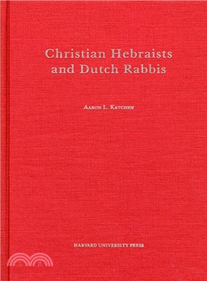Christian Hebraists and Dutch Rabbis ─ Seventeenth Century Apologetics and the Study of Maimonides' Mishneh...