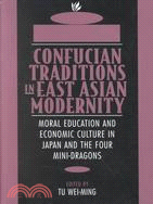 Confucian Traditions in East Asian Modernity: Moral Education and Economic Culture in Japan and the Four Mini-Dragons