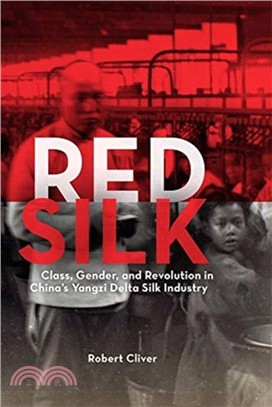 Red Silk：Class, Gender, and Revolution in China\