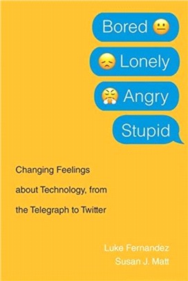 Bored, Lonely, Angry, Stupid：Changing Feelings about Technology, from the Telegraph to Twitter