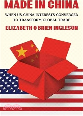Made in China: When Us-China Interests Converged to Transform Global Trade