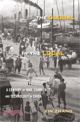 The Global in the Local: A Century of War, Commerce, and Technology in China