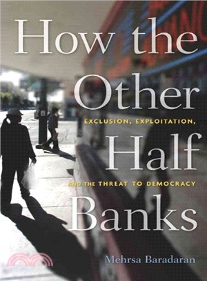 How the Other Half Banks ─ Exclusion, Exploitation, and the Threat to Democracy