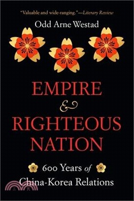 Empire and Righteous Nation: 600 Years of China-Korea Relations