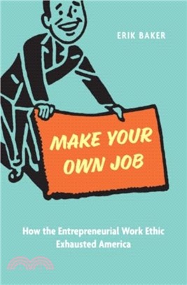 Make Your Own Job：How the Entrepreneurial Work Ethic Exhausted America