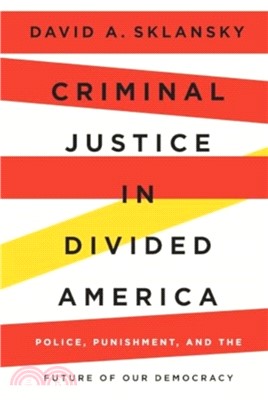 Criminal Justice in Divided America：Police, Punishment, and the Future of Our Democracy