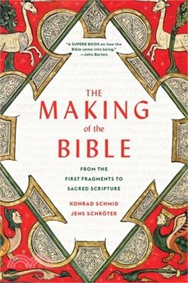 The Making of the Bible: From the First Fragments to Sacred Scripture