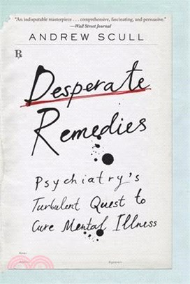 Desperate Remedies: Psychiatry's Turbulent Quest to Cure Mental Illness
