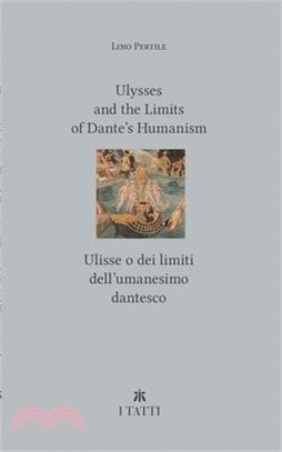 Ulysses and the Limits of Dante's Humanism / Ulisse O Dei Limiti Dell'umanesimo Dantesco