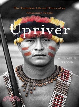 Upriver ─ The Turbulent Life and Times of an Amazonian People