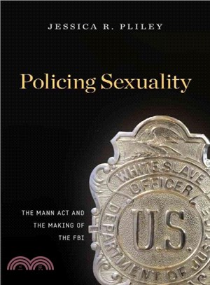 Policing Sexuality ─ The Mann Act and the Making of the FBI