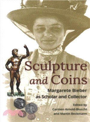 Sculpture and Coins ─ Margarete Bieber As Scholar and Collector