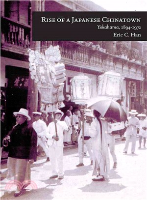 Rise of a Japanese Chinatown :Yokohama, 1894-1972 /