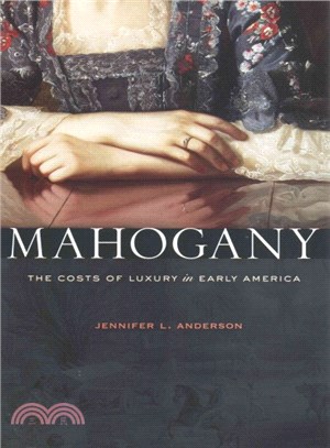 Mahogany ─ The Costs of Luxury in Early America