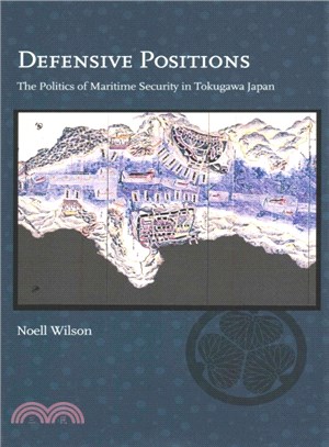 Defensive Positions ― The Politics of Maritime Security in Tokugawa Japan