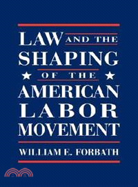 Law and the Shaping of the American Labor Movement