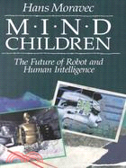 Mind Children ─ The Future of Robot and Human Intelligence