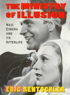 The Ministry of Illusion ─ Nazi Cinema and Its Afterlife