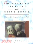 On Kissing, Tickling, and Being Bored ─ Psychoanalytic Essays on the Unexamined Life