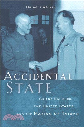 Accidental State ─ Chiang Kai-Shek, the United States, and the Making of Taiwan