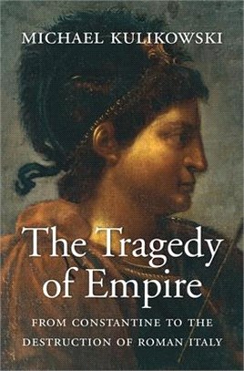 The Tragedy of Empire ― From Constantine to the Destruction of Roman Italy