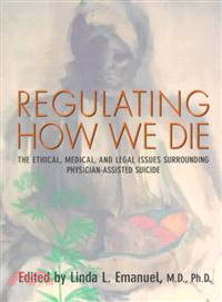 Regulating How We Die — The Ethical, Medical, and Legal Issues Surrounding Physician-Assisted Suicide