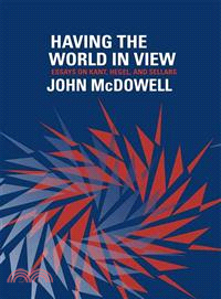 Having the World in View ─ Essays on Kant, Hegel, and Sellars