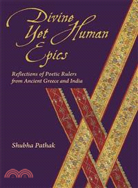 Divine Yet Human Epics ─ Reflections of Poetic Rulers from Ancient Greece and India
