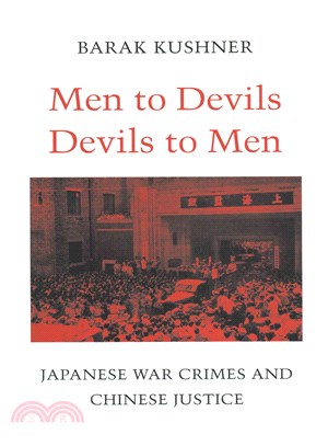 Men to Devils, Devils to Men ─ Japanese War Crimes and Chinese Justice