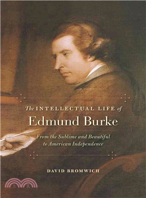The Intellectual Life of Edmund Burke ─ From the Sublime and Beautiful to American Independence