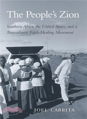 The People's Zion ― Southern Africa, the United States, and a Transatlantic Faith-healing Movement